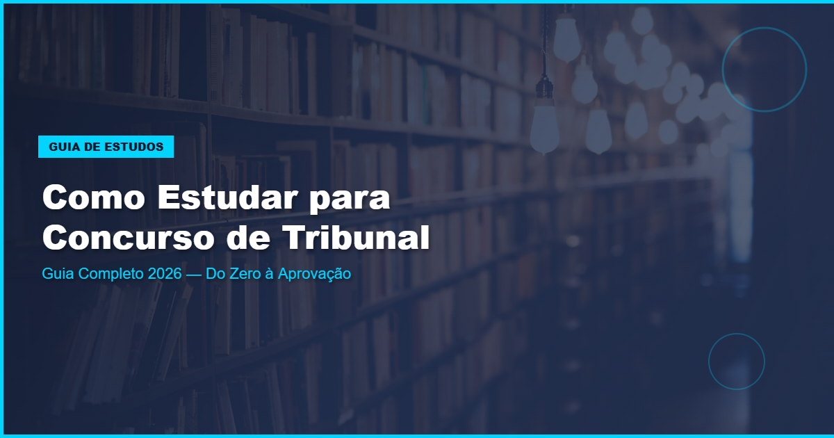 Como Estudar para Concurso de Tribunal do Zero — Guia Completo 2026